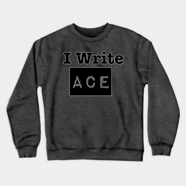 I Write ACE Crewneck Sweatshirt by INKmagineandCreate